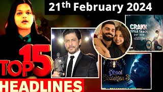 Top 15 Big News of Bollywood | 21th February 2024 | Shahrukh Khan, BhoolBhulaiyaa 3, Crakk
