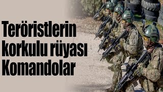 Teröristlerin korkulu rüyası komandolar