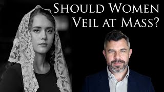 Should Women Veil in Church at Mass? Dr. Taylor Marshall Podcast