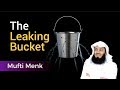 The Leaking Bucket - Mufti Ismail Menk