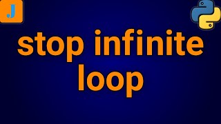 How To Stop An Infinite Loop In Python