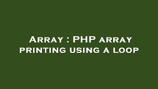 Array : PHP array printing using a loop