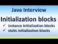 Java Interview - Initialization blocks -instance initialization blocks -static initialization blocks