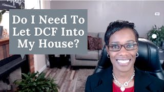 Do I let DCF IN MY HOUSE