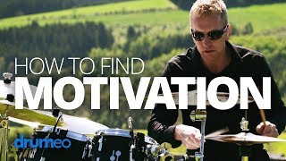 How To Find Motivation To Play Drums