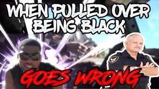 When Pulled Over Being Black Goes Wrong 🚨