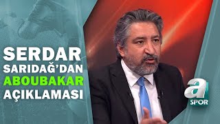 Aboubakar Beşiktaş'ta Kalacak Mı? Serdar Sarıdağ Açıkladı / Son Sayfa / 21.05.2021