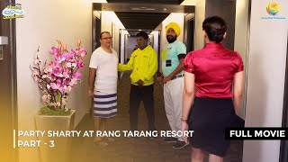 Party Sharty at Rang Tarang Resort! I FULL MOVIE | PART 3 I Taarak Mehta Ka Ooltah Chashmah