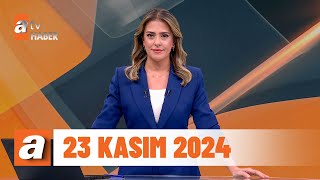 atv Ana Haber | 23 Kasım 2024