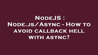 NodeJS : Node.js/Async - How to avoid callback hell with async?