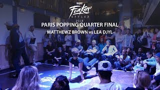 Funkin' Stylez Paris preselections - Popping quarter final : Matthewz Brown vs Léa Djyl