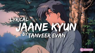 Jaane Kyun - Lyrics || Tanveer Evan || Mennu Bhool Na Jaave || New Song 2024