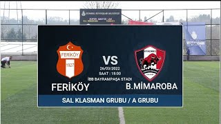 FERIKÖYSPOR - BÜYÜKCEKMECE MIMAROBA - ( SAL KLASMAN A GRUBU MAÇ ÖZETİ)