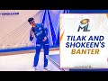 Fun Banter between Tilak Varma and Hrithik Shokeen | Mumbai Indians