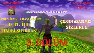 HARBİ SIFIRDAN ÇILGIN ASAS 3. BÖLÜM | Knight Online