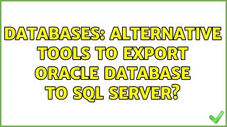 Databases: Alternative tools to export Oracle database to SQL Server?