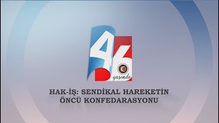 HAK İŞ 46. KURULUŞ YILI TANITIM FİLMİ  22 Ekim 2021