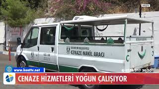 CENAZE HİZMETLERİ YOĞUN ÇALIŞIYOR