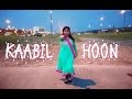 KAABIL HOON || Dance Video || Hritik Roshan || Yami Gautam || Kaabil || Choreography