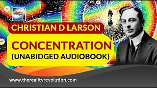 Christian D  Larson Concentration (Unabridged Audiobook)