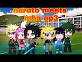 NARUTO MEETS MHA PART3 [GCMV]read the description