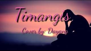 Timangis by: Dayang