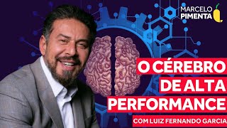 Como ativar o cérebro de alta performance? Com Luiz Fernando Garcia