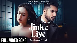 Jinke Liye Hum Rote Hai Full Video Song | Jinke Liye Full Video Song | Neha Kakkar | Jaani | B Praak