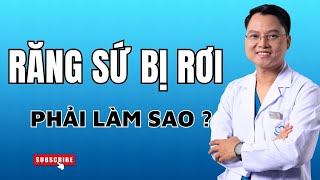 Răng sứ bị rớt ra phải làm sao ? | Bác sĩ Cường