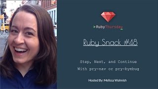 Ruby Snack #48: Step, Next, and Continue with pry-nav or pry-byebug
