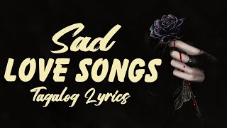 SAD OPM TAGALOG LOVE SONGS FOR BROKEN HEARTS WITH LYRICS - NONSTOP HEARTBREAKING LOVE SONGS TAGALOG