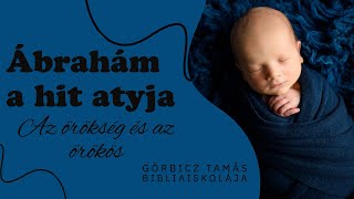 Ábrahám, a hit atyja -  Az örökség és az örökös - Téli bibliaiskola 3. rész