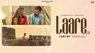Laare (Lofi) Jawed Gill | Maninder Buttar | Ft. Sargun Mehta | B Praak | Jaani | New Punjabi Songs