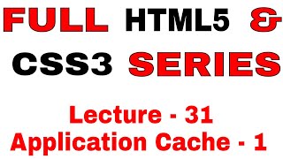 31.Learn full HTML5 and CSS3 from Scratch Lecture - 31 Application Cache - 1
