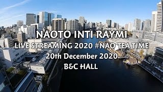 Naoto Inti Raymi LIVE STREAMING 2020 #NAOTEATIME  Digest Movie