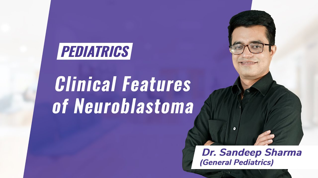 Clinical Features Of Neuroblastoma | Dr. Sandeep Sharma | General ...