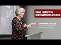 Lecture by Margaret MacMillan: Using History to Understand the Present