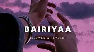 Bairiyaa - (Slowed & Reverb) - Ramaiya Vastavaiya | Lofi Song