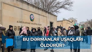 Səhiyyə Nazirliyinin önündə  etiraz aksiyası  - UŞAQLAR DƏRMANDAN ÖLÜR?