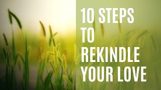 10 Steps to Rekindle Your Love [Ancient Wisdom]