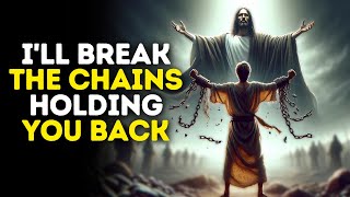 I'll Break the Chains Holding You Back | God Message Today | Gods Message Now | God Message