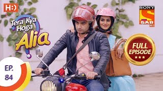 Tera Kya Hoga Alia - Ep 84 - Full Episode - 20th December 2019