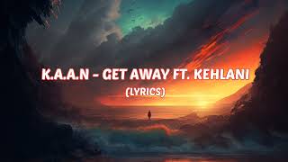 K.A.A.N - Get Away (feat. Kehlani) [LYRICS]