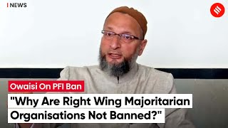 AIMIM Chief Asaduddin Owaisi: "Have Always Opposed PFI's Approach, But This Ban Can't Be Supported"