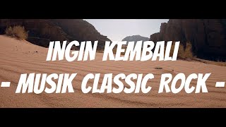 Ingin Kembali - Musik Classic Rock