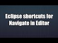 3.Eclipse shortcuts for Navigate in Editor.