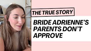The True Story Behind Bride Adrienne's Parent's Don't Approve