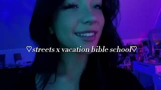 streets x vacation bible school(speed up)