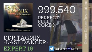 【DDR】ESP16 DDR TAGMIX -LAST DanceR-(MIRROR) 999,540 player:GINXYASU