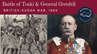 The Battle of Toski & General Grenfell / British-Sudan War 1889